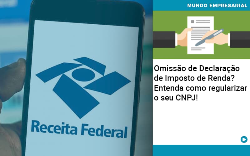 Omissao De Declaracao De Imposto De Renda Entenda Como Regularizar O Seu Cnpj - Contabilidade em Nova Iguaçu - RJ | AMR Contabilidade