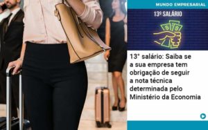 13 Salario Saiba Se A Sua Empresa Tem Obrigacao De Seguir A Nota Tecnica Determinada Pelo Ministerio Da Economica - Contabilidade em Nova Iguaçu - RJ | AMR Contabilidade