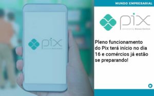 Pleno Funcionamento Do Pix Terá Início No Dia 16 E Comércios Já Estão Se Preparando - Contabilidade em Nova Iguaçu - RJ | AMR Contabilidade
