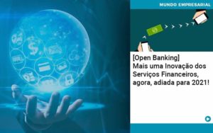 Open Banking Mais Uma Inovacao Dos Servicos Financeiros Agora Adiada Para 2021 - Contabilidade em Nova Iguaçu - RJ | AMR Contabilidade