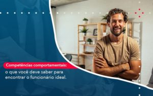 Competencias Comportamntais O Que Voce Deve Saber Para Encontrar O Funcionario Ideal - Contabilidade em Nova Iguaçu - RJ | AMR Contabilidade
