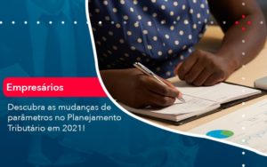 Descubra As Mudancas De Parametros No Planejamento Tributario Em 2021 1 - Contabilidade em Nova Iguaçu - RJ | AMR Contabilidade