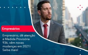 Empresario De Atencao A Medida Provisoria 936 Vem Novas Mudancas Em 2021 Saiba Mais 1 - Contabilidade em Nova Iguaçu - RJ | AMR Contabilidade