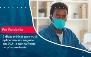 5 Dicas Praticas Para Voce Aplicar Em Seu Negocio Em 2021 E Sair Na Frente No Pos Pandemia 1 - Contabilidade em Nova Iguaçu - RJ | AMR Contabilidade