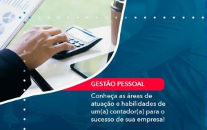 Conheca As Areas De Atuacao E Habilidades De Um A Contador A Para O Sucesso De Sua Empresa 1 - Contabilidade em Nova Iguaçu - RJ | AMR Contabilidade