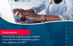 Networking A Palavra Que Mudara A Sua Maneira De Trabalhar E Gerar Mais Clientes Em 202 1 - Contabilidade em Nova Iguaçu - RJ | AMR Contabilidade