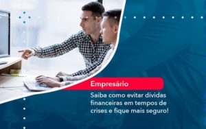 Saiba Como Evitar Dividas Financeiras Em Tempos De Crises E Fique Mais Seguro 1 - Contabilidade em Nova Iguaçu - RJ | AMR Contabilidade