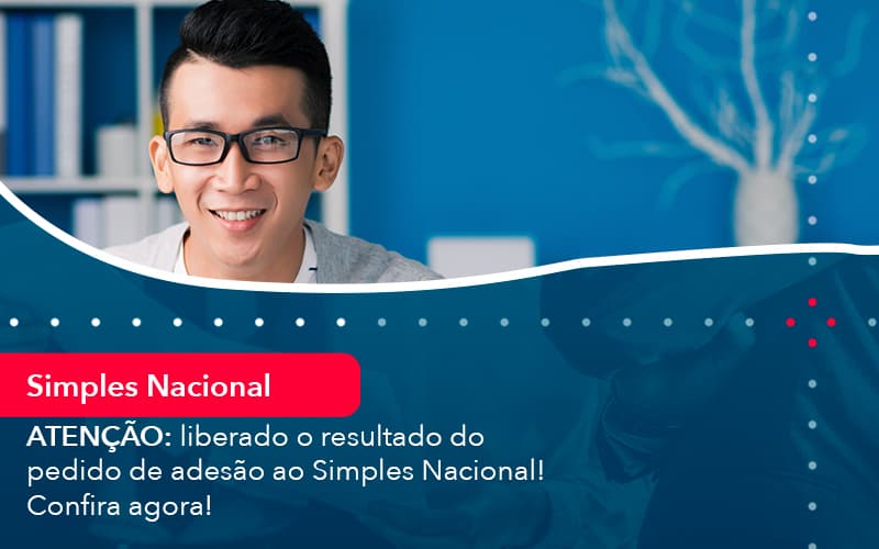 Atencao Liberado O Resultado Do Pedido De Adesao Ao Simples Nacional Confira Agora 1 - Contabilidade em Nova Iguaçu - RJ | AMR Contabilidade