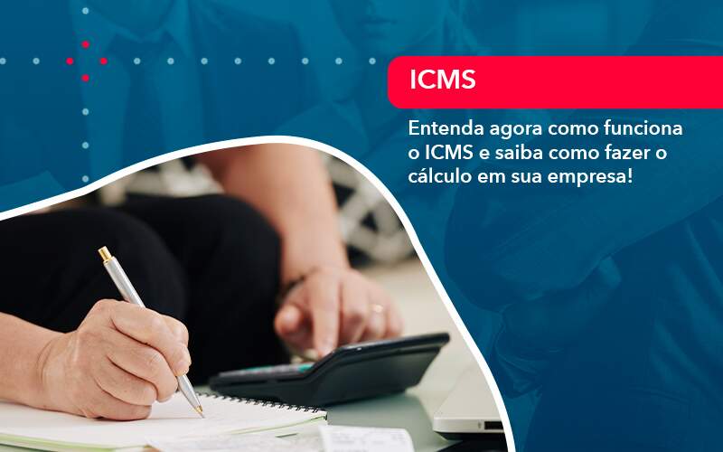Entenda Agora Como Funciona O Icms E Saiba Como Fazer O Calculo Em Sua Empresa 1 - Contabilidade em Nova Iguaçu - RJ | AMR Contabilidade