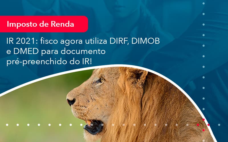 Ir 2021 Fisco Agora Utiliza Dirf Dimob E Dmed Para Documento Pre Preenchido Do Ir 1 - Contabilidade em Nova Iguaçu - RJ | AMR Contabilidade