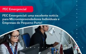 Pec Emergencial Uma Excelente Noticia Para Microempreendedores Individuais E Empresas De Pequeno Porte 1 - Contabilidade em Nova Iguaçu - RJ | AMR Contabilidade