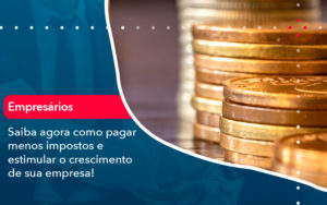 Saiba Agora Como Pagar Menos Impostos E Estimular O Crescimento De Sua Empres - Contabilidade em Nova Iguaçu - RJ | AMR Contabilidade