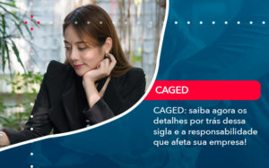 Caged Saiba Agora Os Detalhes Por Tras Dessa Sigla E A Responsabilidade Que Afeta Sua Empresa - Contabilidade em Nova Iguaçu - RJ | AMR Contabilidade