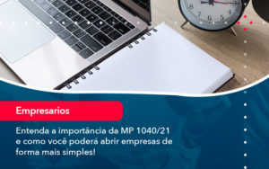 Entenda A Importancia Da Mp 1040 21 E Como Voce Podera Abrir Empresas De Forma Mais Simples - Contabilidade em Nova Iguaçu - RJ | AMR Contabilidade