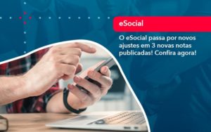 O E Social Passa Por Novos Ajustes Em 3 Novas Notas Publicadas Confira Agora 1 - Contabilidade em Nova Iguaçu - RJ | AMR Contabilidade