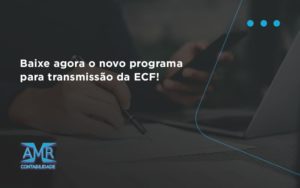 Baixe Agora O Novo Programa Para Transmissao Da Ecf Amr - Contabilidade em Nova Iguaçu - RJ | AMR Contabilidade