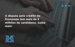 A Disputa Pelo Crédito Do Pronampe Tem Mais De 5 Milhões De Candidatos. Saiba Mais Amr Contabilidade - Contabilidade em Nova Iguaçu - RJ | AMR Contabilidade