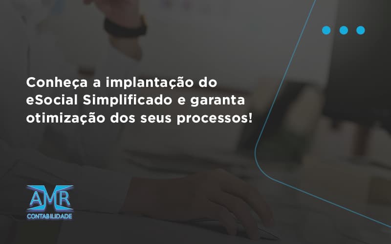 Conheça A Implantação Do Esocial Simplificado E Garanta Otimização Dos Seus Processos! Amr Contabilidade - Contabilidade em Nova Iguaçu - RJ | AMR Contabilidade