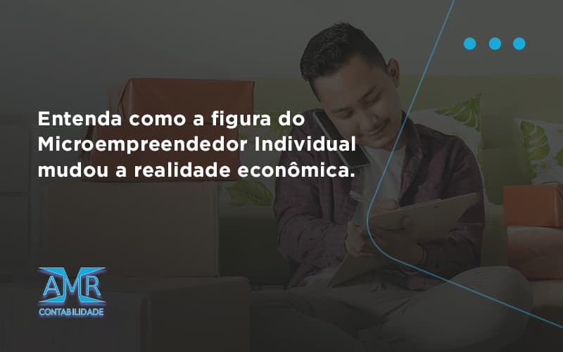Entenda Como A Figura Do Microempreendedor Individual Mudou A Realidade Econômica. Amr Contabilidade - Contabilidade em Nova Iguaçu - RJ | AMR Contabilidade