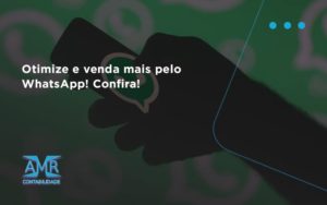 Otimize E Venda Mais Pelo Whatsapp Confira Amr Contabilidade - Contabilidade em Nova Iguaçu - RJ | AMR Contabilidade